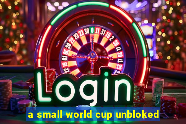 a small world cup unbloked